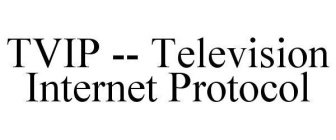 TVIP -- TELEVISION INTERNET PROTOCOL