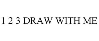 1 2 3 DRAW WITH ME