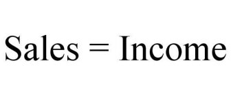 SALES = INCOME