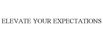ELEVATE YOUR EXPECTATIONS