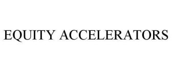 EQUITY ACCELERATORS