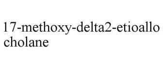 17-METHOXY-DELTA2-ETIOALLOCHOLANE