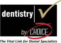 DENTISTRY BY CHOICE THE VITAL LINK FOR DENTAL SPECIALISTS