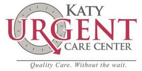 KATY URGENT CARE CENTER QUALITY CARE. WITHOUT THE WAIT.