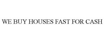 WE BUY HOUSES FAST FOR CASH
