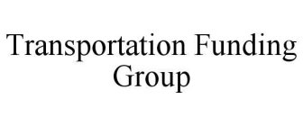 TRANSPORTATION FUNDING GROUP