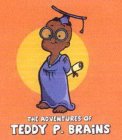 THE ADVENTURES OF TEDDY P. BRAINS