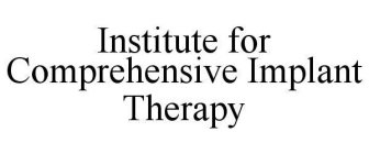 INSTITUTE FOR COMPREHENSIVE IMPLANT THERAPY