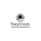 TRACY'S TREATS NATURAL PRODUCTS FOR REMARKABLE SKIN
