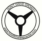 DON'T DRIVE DROWSY WWW.HOUSTONSLEEPCENTER.COM