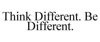 THINK DIFFERENT. BE DIFFERENT.