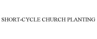 SHORT-CYCLE CHURCH PLANTING