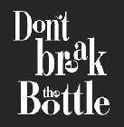 DON'T BREAK THE BOTTLE