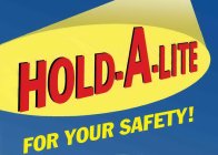 HOLD-A-LITE FOR YOUR SAFETY!