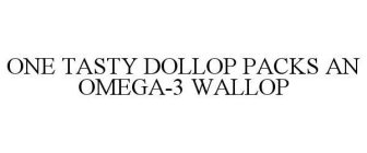 ONE TASTY DOLLOP PACKS AN OMEGA-3 WALLOP