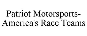 PATRIOT MOTORSPORTS- AMERICA'S RACE TEAMS