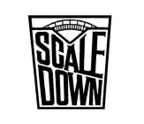 SCALE DOWN