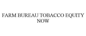 FARM BUREAU TOBACCO EQUITY NOW