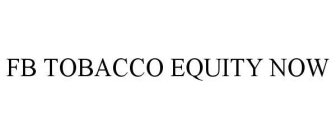 FB TOBACCO EQUITY NOW
