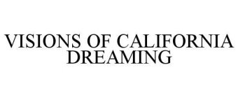 VISIONS OF CALIFORNIA DREAMING