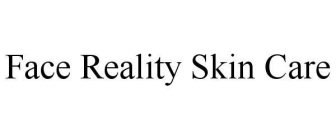 FACE REALITY SKIN CARE