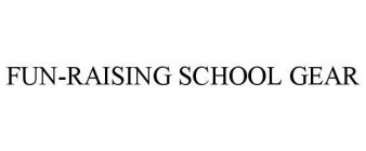 FUN-RAISING SCHOOL GEAR