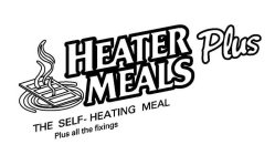 HEATER MEALS PLUS THE SELF-HEATING MEAL PLUS ALL THE FIXINGS