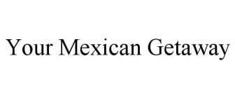 YOUR MEXICAN GETAWAY