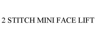 2 STITCH MINI FACE LIFT