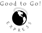 GOOD TO GO! EXPRESS