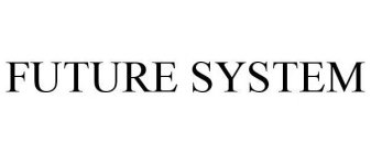 FUTURE SYSTEM