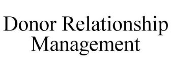 DONOR RELATIONSHIP MANAGEMENT