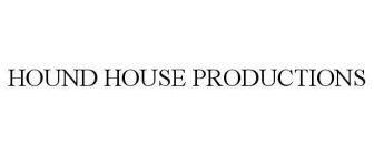 HOUND HOUSE PRODUCTIONS