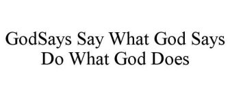 GODSAYS SAY WHAT GOD SAYS DO WHAT GOD DOES