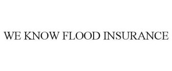 WE KNOW FLOOD INSURANCE