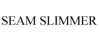 SEAM SLIMMER