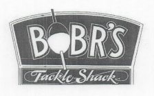 BOB.R'S TACKLE SHACK