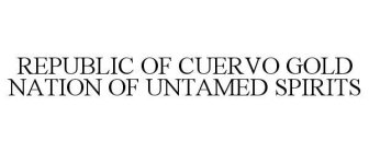 REPUBLIC OF CUERVO GOLD NATION OF UNTAMED SPIRITS