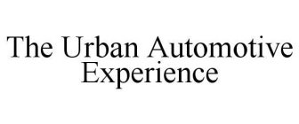 THE URBAN AUTOMOTIVE EXPERIENCE