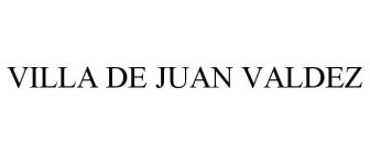 VILLA DE JUAN VALDEZ