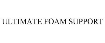 ULTIMATE FOAM SUPPORT