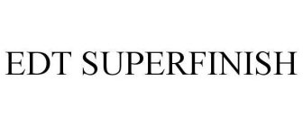 EDT SUPERFINISH