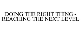 DOING THE RIGHT THING - REACHING THE NEXT LEVEL