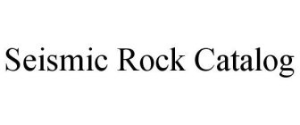 SEISMIC ROCK CATALOG
