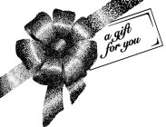 A GIFT FOR YOU