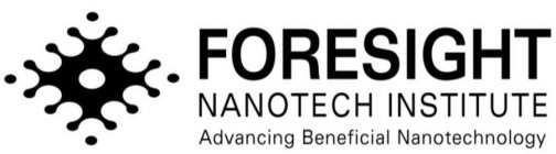 FORESIGHT NANOTECH INSTITUTE ADVANCING BENEFICIAL NANOTECHNOLOGY