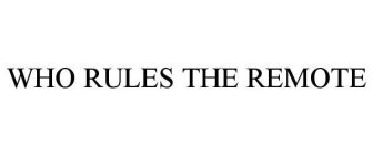WHO RULES THE REMOTE