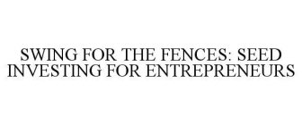 SWING FOR THE FENCES: SEED INVESTING FOR ENTREPRENEURS