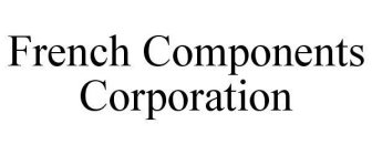FRENCH COMPONENTS CORPORATION