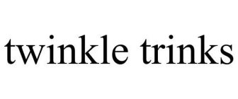 TWINKLE TRINKS